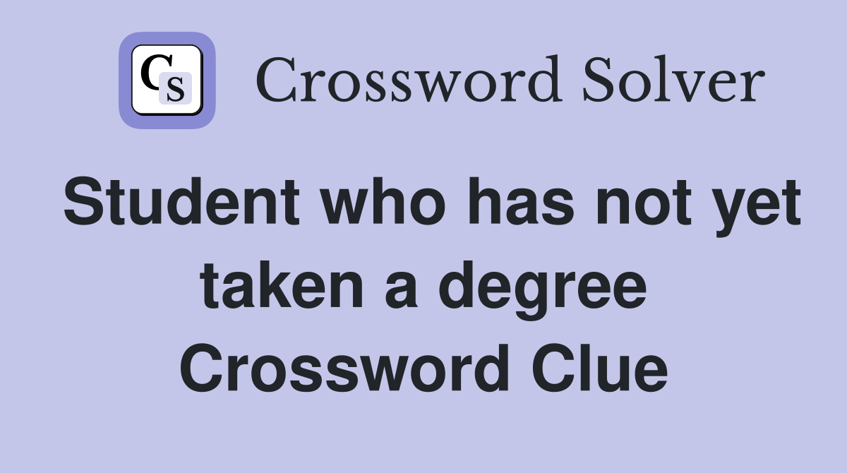 Student who has not yet taken a degree Crossword Clue Answers